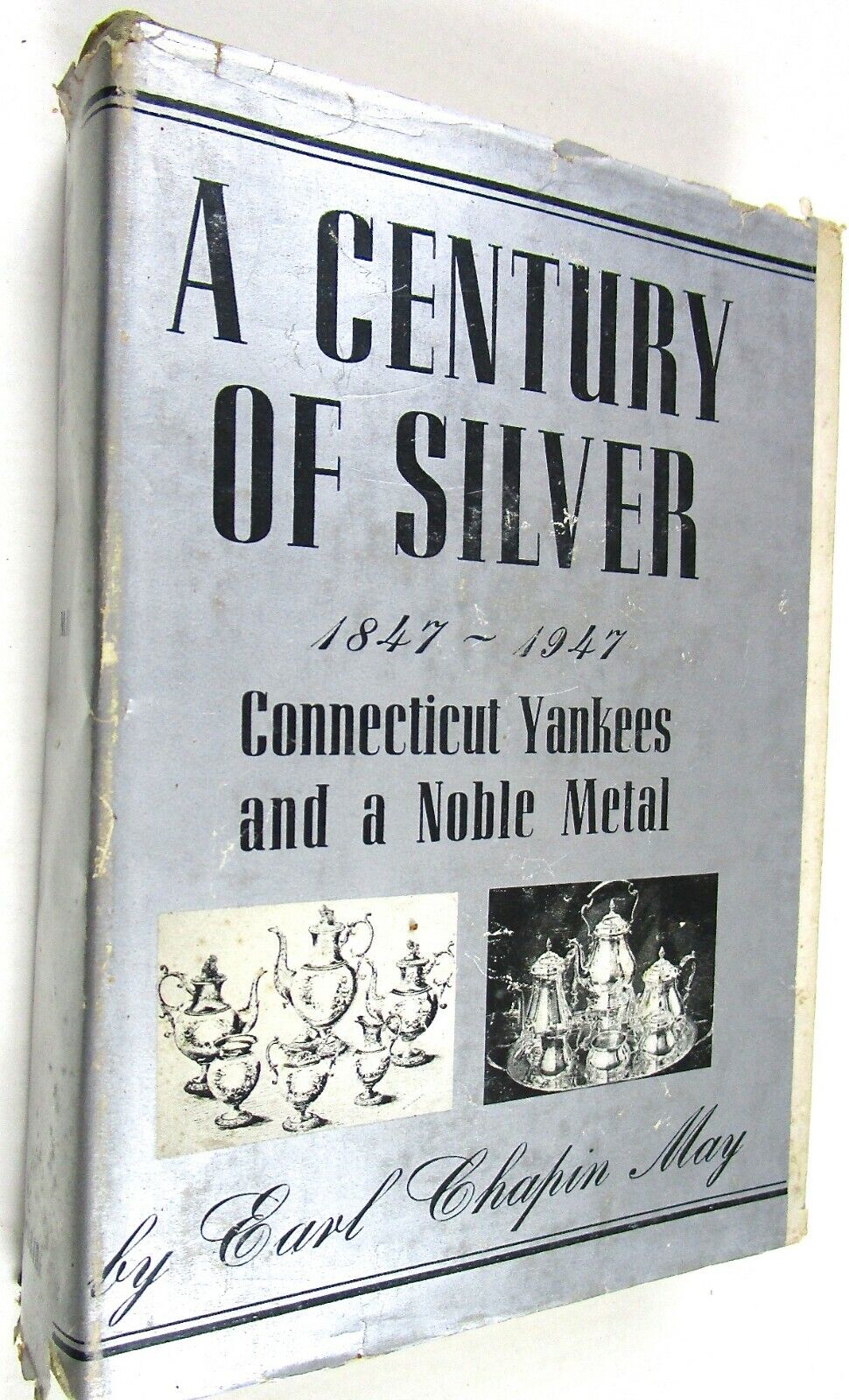 1947 Earl Chapin May, Century Of Silver, Ct Silver Makers, Illus., Signed